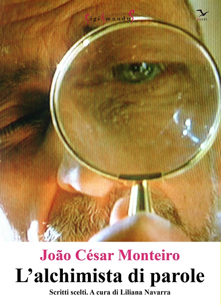 João César Monteiro - L'alchimista di parole. Scritti scelti
